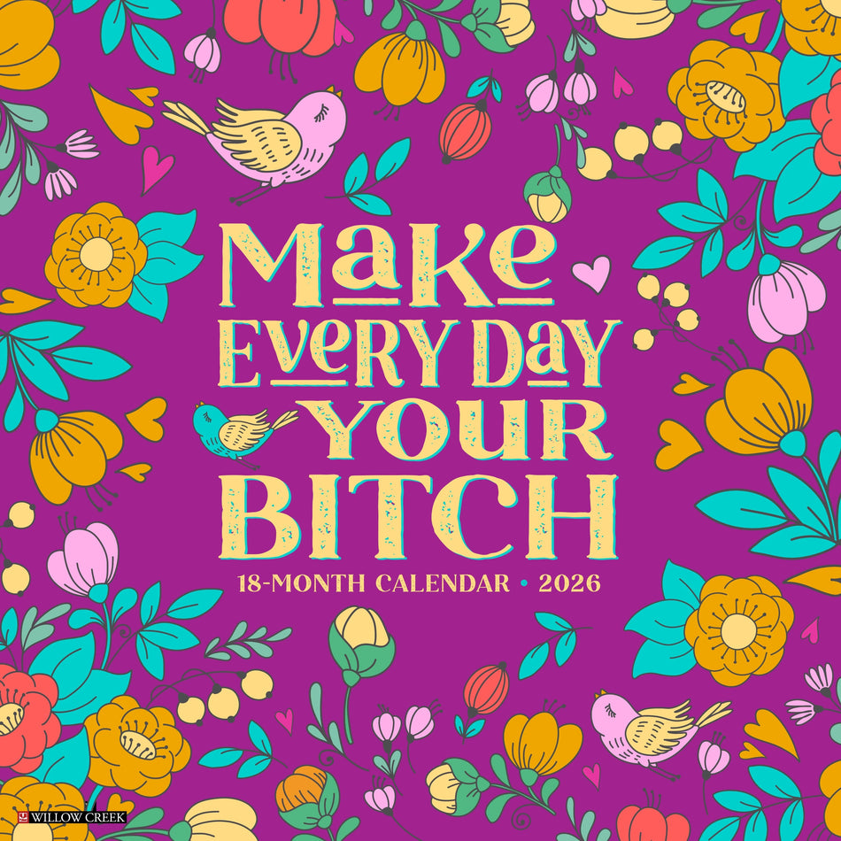 Willow Creek: Make Every Day Your B****: 2026 12 x 12 Wall Calendar
